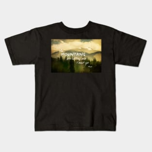 Mountains With Muir Quote Kids T-Shirt